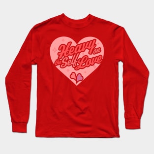 Heavy on the Self Love - Valentine's Day Heart - Self Care Long Sleeve T-Shirt